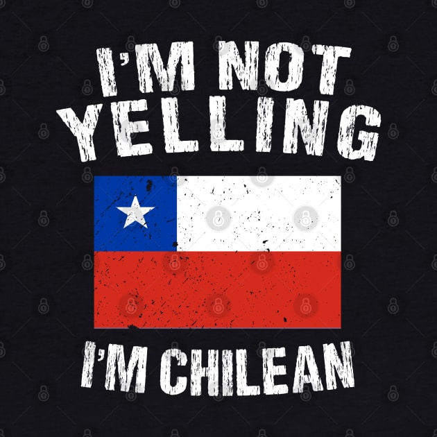 I'm Not Yelling I'm Chilean by TShirtWaffle1